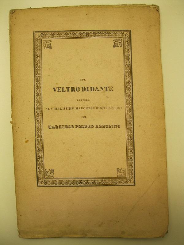Sul veltro di Dante.  Lettera al chiarissimo marchese Gino Capponi  del marchese Pompeo Azzolino